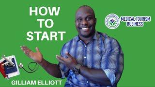 (7 Steps) How To Become A Medical Tourism Facilitator Without Any Experience | Gilliam Elliott Jr.