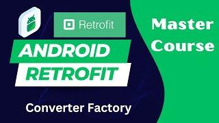 Retrofit Converter Factory   Android Retrofit Master Course