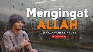 MENGINGAT ALLAH  || Ustadz Hanan Attaki Dakwah #ustadzhananattaki #selfreminder #dakwahislam #kajian