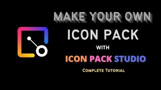 Icon Pack Studio - How to create your own Icon packs - Complete guide