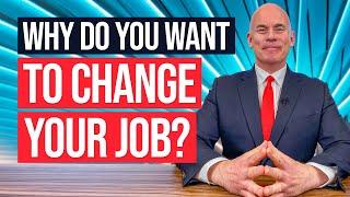 WHY DO YOU WANT TO CHANGE YOUR JOB? (The BEST ANSWER to this TRICKY Interview Question!)