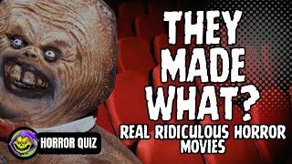 They made what? Ridiculous horror movies that are real. Take this quiz to see which ones your know.