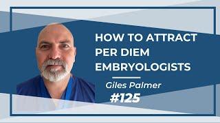 125: How to Attract Per Diem Embryologists with Giles Palmer