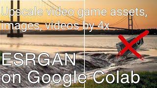 Upscale Photos/Videos by 4 times | ESRGAN on Google Colab Tutorial | No powerful Hardware Required