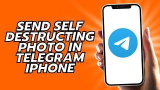 How To Send Self Destructing Photo In Telegram iPhone