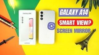 Samsung Galaxy A14 has Smart View & Screen Mirror?