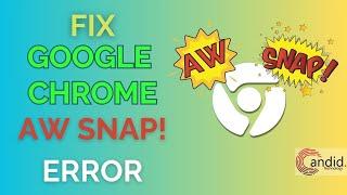 How to fix "Aw Snap" error in Google Chrome? | Candid.Technology