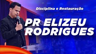 PR ELIZEU RODRIGUES DICIPLINA E RESTAURAÇÃO - 3° CEARÁ PENTECOSTAL - PREGAÇÃO PODEROSA