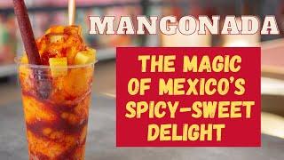 Mangonada: The Magic of Mexico’s Spicy-Sweet Delight