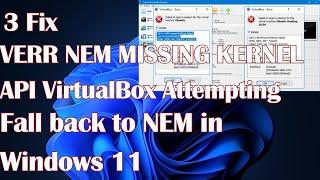 3 Fix VERR NEM MISSING KERNEL API VirtualBox Attempting fall back to NEM in Windows 11
