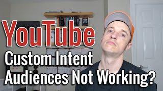 Custom Intent Audience for YouTube Ads Isn't Working?!