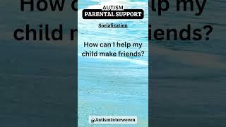Making Friends - Autism Parental Support