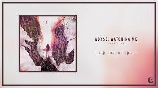 Abyss, Watching Me - Slipping