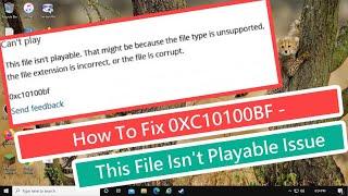 How to Fix 0xC10100BF - This File Isn’t Playable Issue