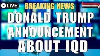 Donald Trump Massive Announcement About Iraqi Dinar Today Iraqi Dinar News Today