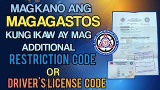 MAGKANO ANG MAGAGASTOS KUNG MAGPA ADDITIONAL NG RESTRICTION CODE OR DRIVER'S LICENSE CODE PROCESS