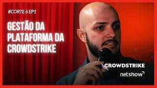 Gestão da plataforma da CrowdStrike | #Corte 6 Ep1