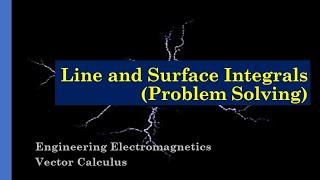 Engineering Electromagnetics | Vector Calculus | Line and Surface Integrals (Problem-Solving)