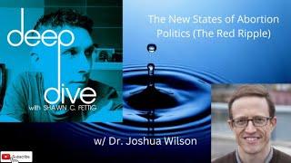 Greatest Hit: Dr. Joshua Wilson - The New States of Abortion Politics (and The Red Ripple)