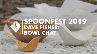 Spoonfest 2019 | Dave Fisher - Bowl Chat