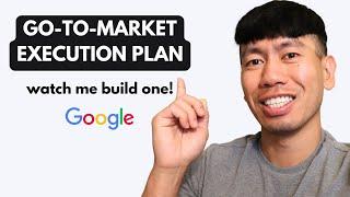 Watch Me Build a Go To Market Execution Plan (by an Ex-Google PMM)