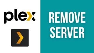 How to remove or delete Plex server from account