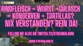 Anno 1800 - Rindfleisch= Wurst+Gulasch = Konserven+Tortillas? Man ey, wie jetzt? Streamalarm zeígts!