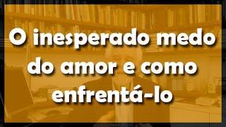 O inesperado medo do amor e como enfrentá-lo - Flávio Gikovate