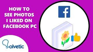 How to See Photos I Liked on Facebook PC