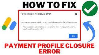 How To Fix Google ADSENSE Payment Profile Closure ERROR | You Have Active Subscription OR Services