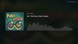 The Pottervision Podcast 104 - The Woes of Mrs. Weasley