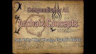 Compendium of All Archaix Concepts: And Why They Change Everything