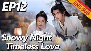 [Costume Romance] Snowy Night Timeless Love EP12 | Starring:Li Qin, Joseph Zeng | ENG SUB