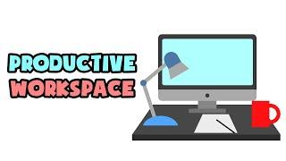How To Create a Productive Workspace