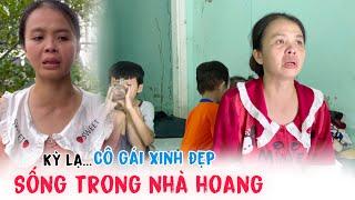 Chấn động phát hiện mẹ con Cô Gái Xinh Đẹp sống trong ngôi nhà hoang