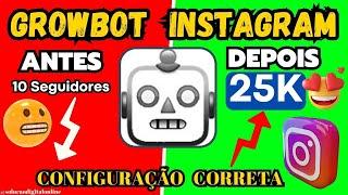  GROWBOT INSTAGRAM  BOT SEGUIDORES Instagram  CONFIGURAÇÃO CORRETA SEGUIR e Deixar de SEGUIR