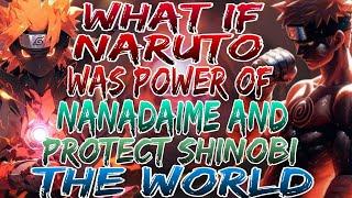 What if Naruto was Power of Nanadaime and Protect the Shinobi World? Movie 1