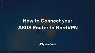 How to Connect Your ASUS Router to NordVPN