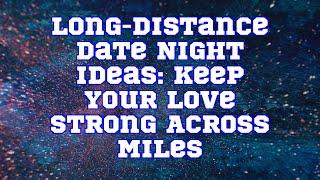 ChatGPT | Long-Distance Date Night Ideas: Keep Your Love Strong Across Miles