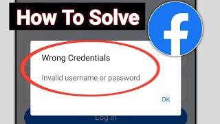 Facebook Wrong Credentials Invalid Username Or Password | How To Fix Login Problem On Facebook |