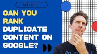 Can You Rank Duplicate Content on Google?