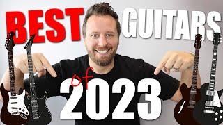 TOP GUITARS of 2023! - The Best and Most Surprising Guitars of the YEAR!