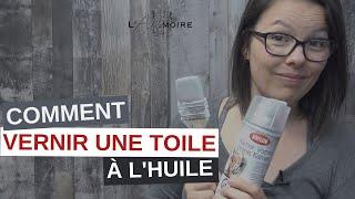 COMMENT VERNIR une toile à la peinture à l'huile | L'ARTmoire | Par Fanny Duhaime