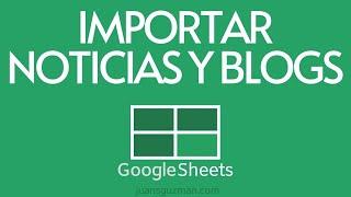 Importar páginas web de noticias y blogs - IMPORTFEED en GOOGLE SHEETS