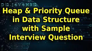 Learn about Heap and Priority Queues in Data Structure with Example Interview Question