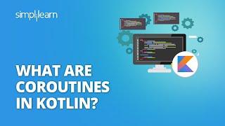 What Are Coroutines In Kotlin? | Kotlin Coroutines Tutorial | Kotlin Android Tutorial | Simplilearn