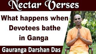 What happens when Devotees bathe in Ganga | Nectar Verses (SB 9.9.6) | Gauranga Darshan Das
