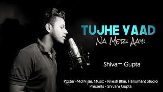 Tujhe Yaad Na Meri Aai || Shivam Gupta || Random Jam