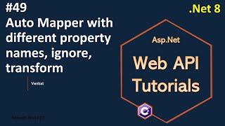 Part 49 Auto mapper with different property names, ignore, transform .Net 8, 7, 6 Web API Tutorials