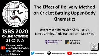 ISBS 2020: Stuart A. McErlain-Naylor THE EFFECT OF DELIVERY METHOD ON CRICKET BATTING UPPER-BODY....